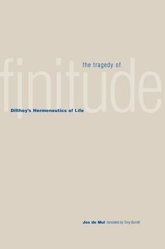 Cover image for The Tragedy of Finitude: Dilthey's Hermeneutics of Life