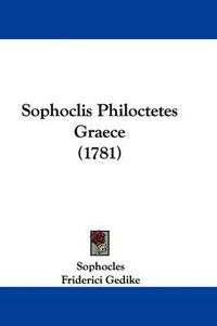 Cover image for Sophoclis Philoctetes Graece (1781)