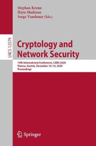 Cover image for Cryptology and Network Security: 19th International Conference, CANS 2020, Vienna, Austria, December 14-16, 2020, Proceedings