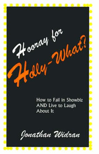 Cover image for Hooray for Holly-What?: How to Fail in Showbiz AND Live to Laugh about It