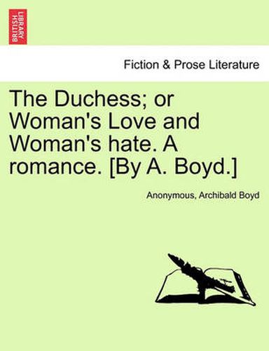 Cover image for The Duchess; Or Woman's Love and Woman's Hate. a Romance. [By A. Boyd.]