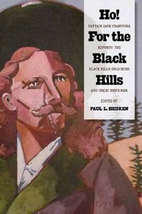 Cover image for Ho! For the Black Hills: Captain Jack Crawford Reports the Black Hills Gold Rush and Great Sioux War