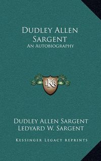 Cover image for Dudley Allen Sargent: An Autobiography