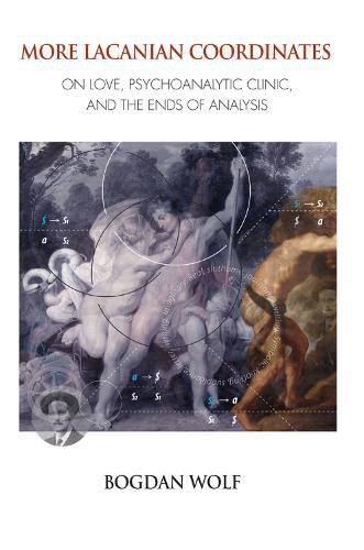 Cover image for More Lacanian Coordinates: On Love, Psychoanalytic Clinic, and the Ends of Analysis