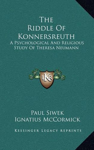 The Riddle of Konnersreuth: A Psychological and Religious Study of Theresa Neumann