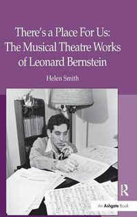 Cover image for There's a Place For Us: The Musical Theatre Works of Leonard Bernstein