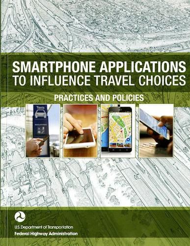 Cover image for Smartphone Applications to Influence Travel Choices: Practices and Policies: Practices and Policies