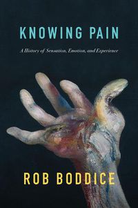 Cover image for Knowing Pain: A History of Sensation, Emotion, and Experience