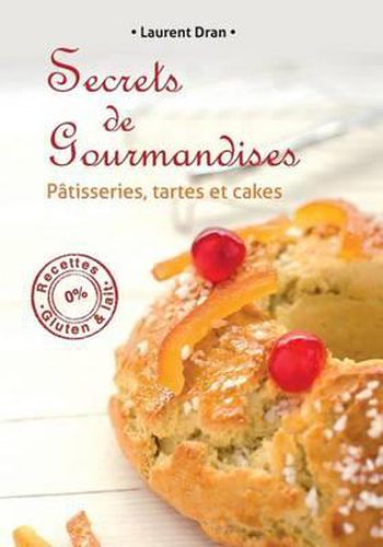 Cover image for Secrets de Gourmandises: Recettes de Patisseries Sans Gluten Ni Lait