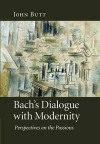 Cover image for Bach's Dialogue with Modernity: Perspectives on the Passions