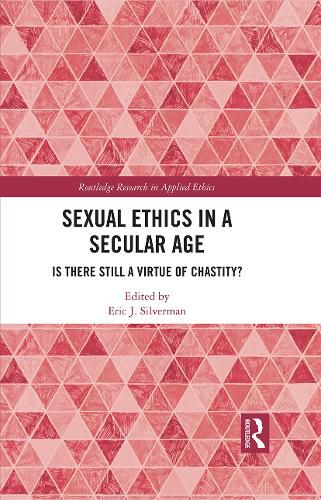 Sexual Ethics in a Secular Age: Is There Still a Virtue of Chastity?