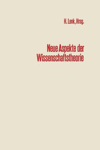 Cover image for Neue Aspekte Der Wissenschaftstheorie: Beitrage Zur Wissenschaftlichen Tagung Des Engeren Kreises Der Allgemeinen Gesellschaft Fur Philosophie in Deutschland, Karlsruhe 1970