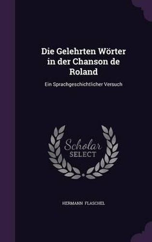 Cover image for Die Gelehrten Worter in Der Chanson de Roland: Ein Sprachgeschichtlicher Versuch