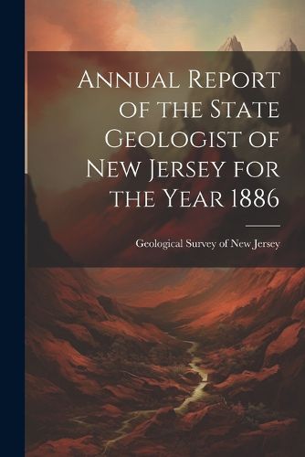 Cover image for Annual Report of the State Geologist of New Jersey for the Year 1886