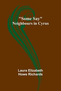 Cover image for Some Say; Neighbours in Cyrus