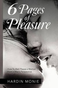 Cover image for 6 Pages of Pleasure: How To Well Please a Woman From a Man's Perspective