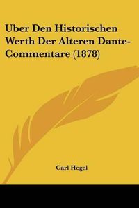 Cover image for Uber Den Historischen Werth Der Alteren Dante-Commentare (1878)