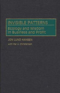 Cover image for Invisible Patterns: Ecology and Wisdom in Business and Profit