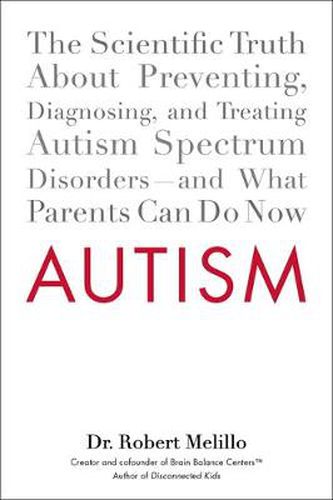 Cover image for Autism: The Scientific Truth About Preventing, Diagnosing, and Treating Autism Spectrum Disorders - and What Parents Can Do Now