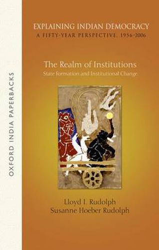 Cover image for Explaining Indian Democracy: A Fifty-Year Perspective,1956-2006: Volume 2: The Realm of Institutions: State Formation and Institutional Change