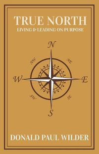 Cover image for True North: Living and Leading On Purpose