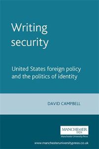 Cover image for Writing Security: United States Foreign Policy and the Politics of Identity