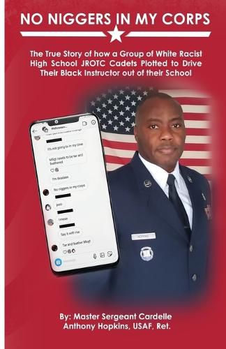 Cover image for No Niggers In My Corps: The True Story of how a Group of White Racist High School JROTC Cadets Plotted to Drive Their Black Instructor out of their School