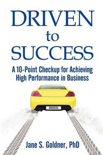 Cover image for Driven to Success: A 10-Point Checkup for Achieving High Performance in Business