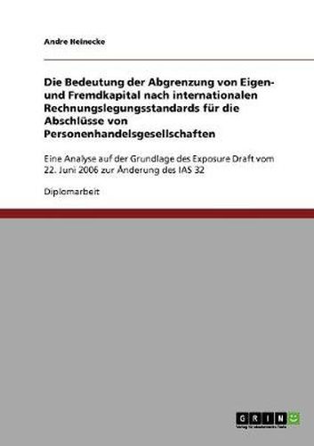 Cover image for Die Bedeutung der Abgrenzung von Eigen- und Fremdkapital nach internationalen Rechnungslegungsstandards fur die Abschlusse von Personenhandelsgesellschaften: Eine Analyse auf der Grundlage des Exposure Draft vom 22. Juni 2006 zur AEnderung des IAS 32