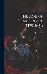 Cover image for The Age of Shakespeare (1579-1631)