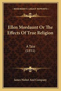 Cover image for Ellen Mordaunt or the Effects of True Religion: A Tale (1851)