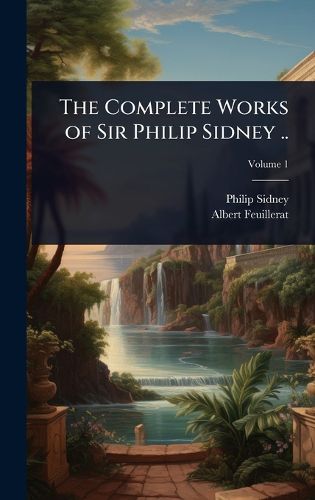 Cover image for The Complete Works of Sir Philip Sidney ..