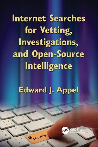 Cover image for Internet Searches for Vetting, Investigations, and Open-Source Intelligence: Internet Searches for Vetting, Investigations, and Open-Source Intelligence, Second Edition