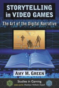 Cover image for Storytelling in Video Games: The Art of the Digital Narrative