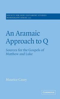 Cover image for An Aramaic Approach to Q: Sources for the Gospels of Matthew and Luke