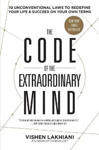 Cover image for The Code of the Extraordinary Mind: 10 Unconventional Laws to Redefine Your Life and Succeed on Your Own Terms