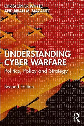 Cover image for Understanding Cyber-Warfare: Politics, Policy and Strategy