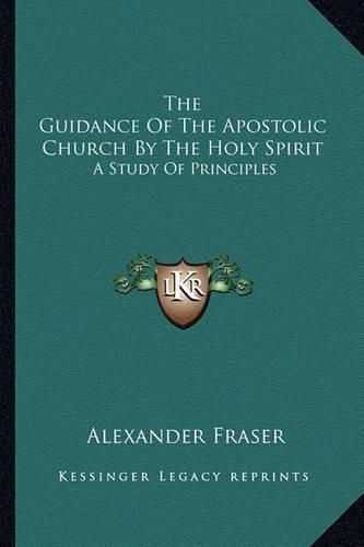 The Guidance of the Apostolic Church by the Holy Spirit: A Study of Principles