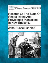 Cover image for Records Of The State Of Rhode Island And Providence Plantations In New England.