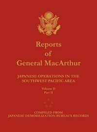 Cover image for Reports of General MacArthur: Japanese Operations in the Southwest Pacific Area. Volume 2, Part 2