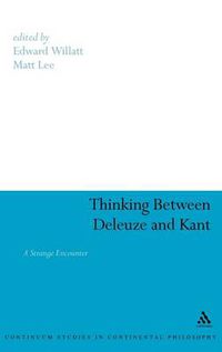 Cover image for Thinking Between Deleuze and Kant: A Strange Encounter