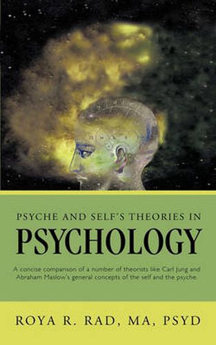 Cover image for Psyche and Self's Theories in Psychology: A Concise Comparison of a Number of Theorists Like Carl Jung and Abraham Maslow's General Concepts of the Self and the Psyche.