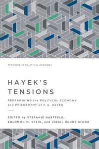 Cover image for Hayek's Tensions: Reexamining the Political Economy and Philosophy of F. A. Hayek
