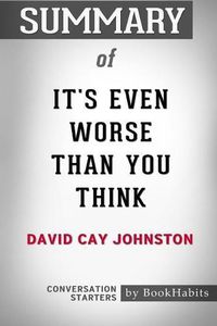 Cover image for Summary of It's Even Worse Than You Think by David Cay Johnston: Conversation Starters