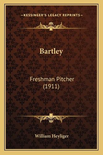 Cover image for Bartley: Freshman Pitcher (1911)