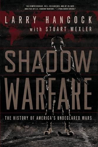 Shadow Warfare: The History of America's Undeclared Wars