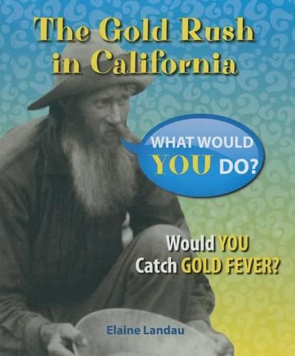 Cover image for The Gold Rush in California: Would You Catch Gold Fever?