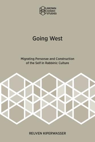 Cover image for Going West: Migrating Personae and Construction of the Self in Rabbinic Culture