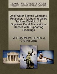 Cover image for Ohio Water Service Company, Petitioner, V. Mahoning Valley Sanitary District. U.S. Supreme Court Transcript of Record with Supporting Pleadings