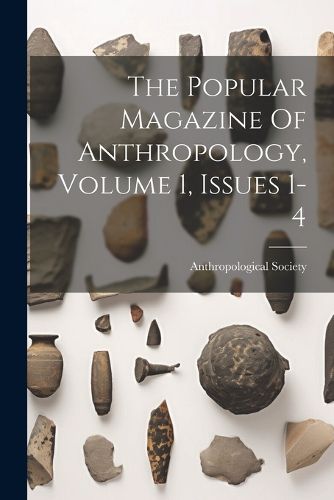 Cover image for The Popular Magazine Of Anthropology, Volume 1, Issues 1-4